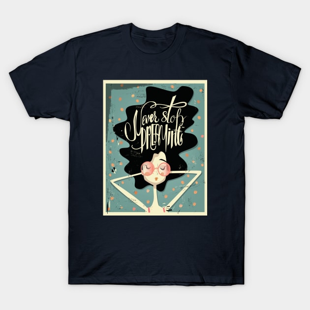 Never Stop Dreaming T-Shirt by EveFarb